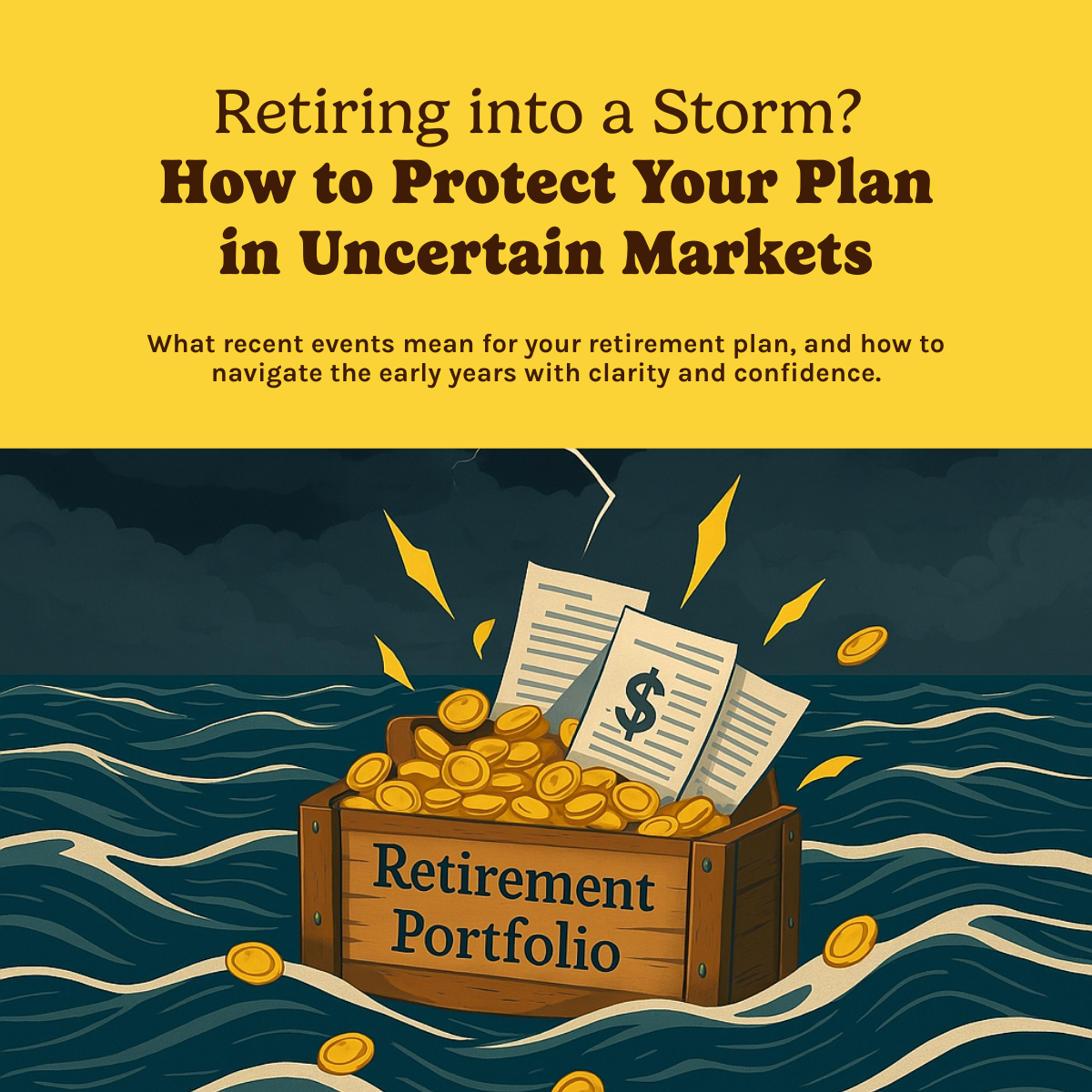 Retiring into a Storm? How to Protect Your Plan in Uncertain Markets